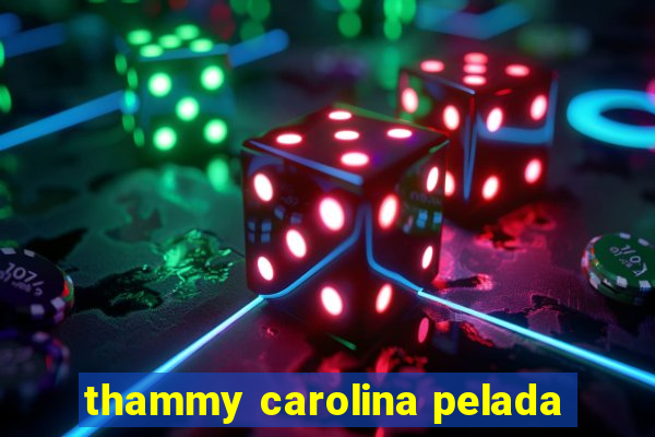 thammy carolina pelada